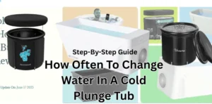 How Often To Change Water In A Cold Plunge Tub Step-By-Step